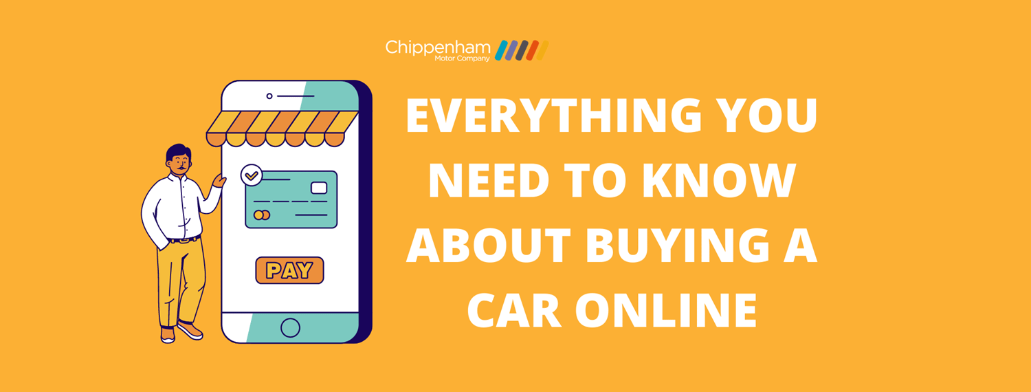 Everything You Need To Know About Buying A Car Online At Chippenham Motor Company