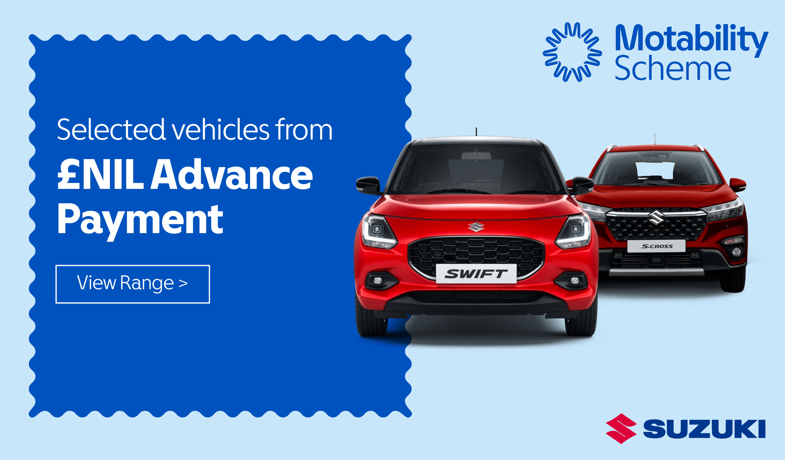 The Suzuki range from £NIL Advance Payment on the Motability Scheme