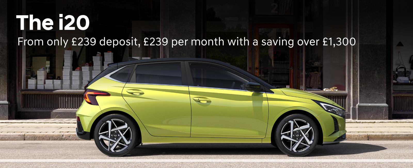 The Hyundai i20 from only £239 deposit, £239 per month