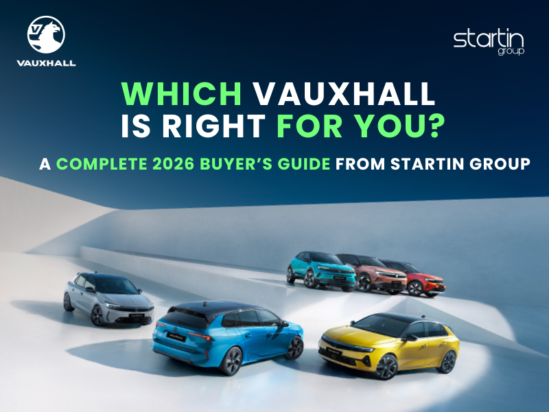 Which Vauxhall Is Right for You? A Complete 2026 Buyer’s Guide from Startin Group