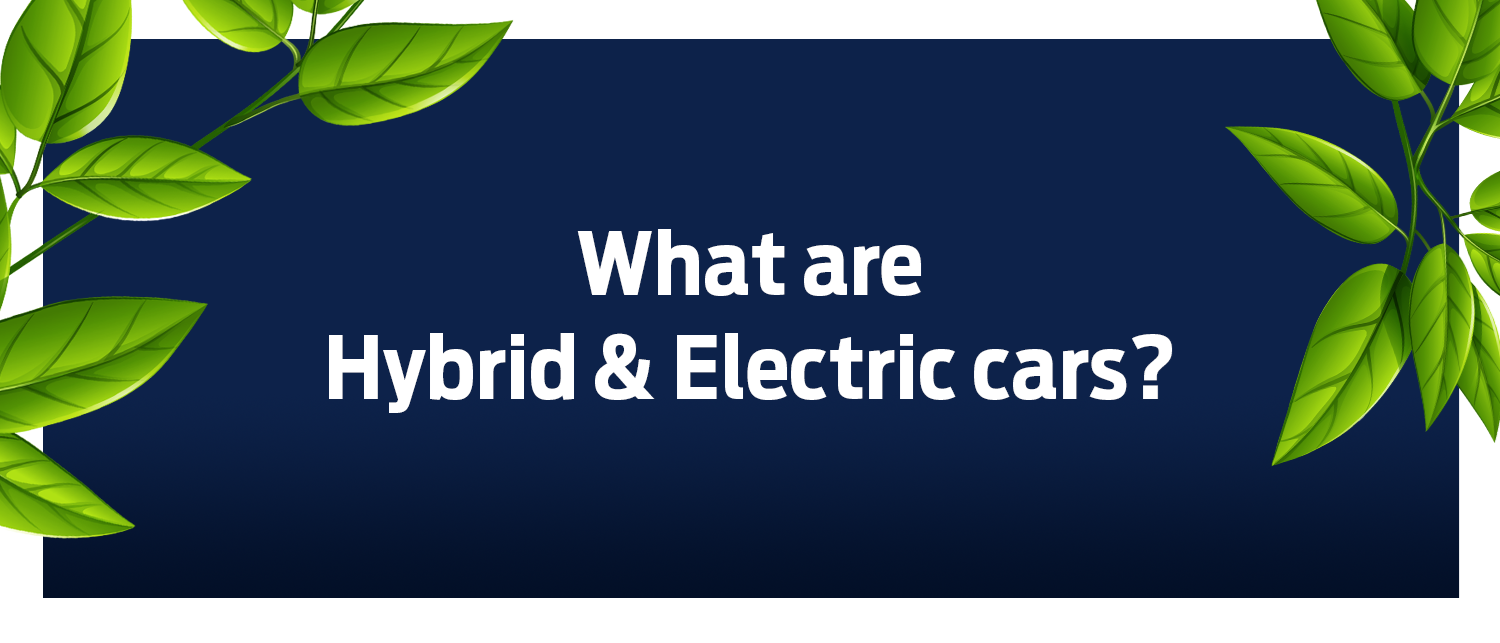 What are Hybrid & Electric cars?
