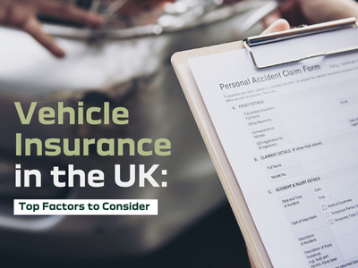 Vehicle Insurance in the UK: Top Factors to Consider