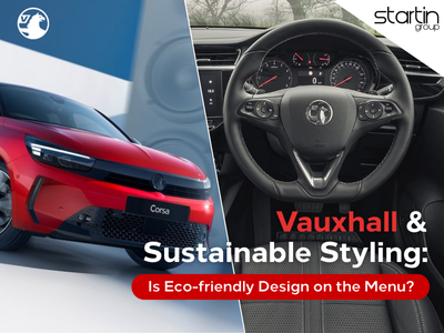 Vauxhall & Sustainable Styling: Is Eco-friendly Design on the Menu?