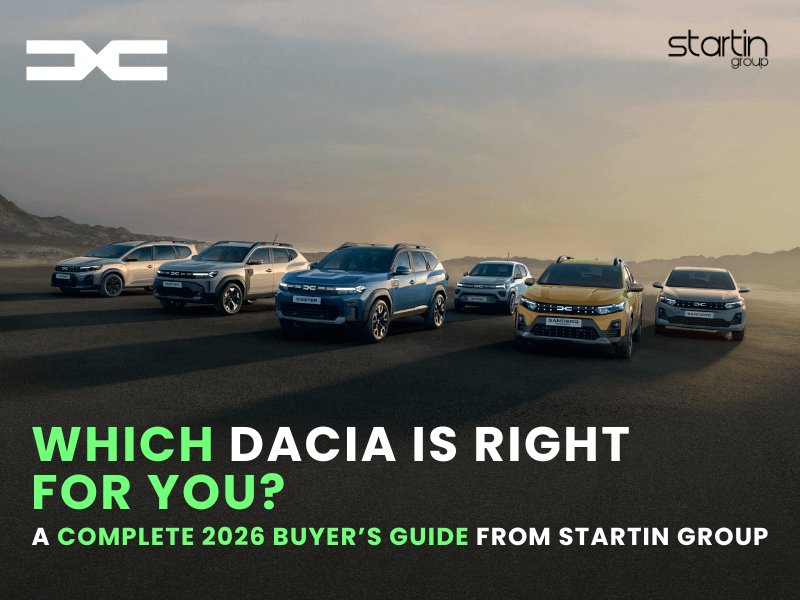 Which Dacia Is Right for You? A Complete 2026 Buyer’s Guide from Startin Group