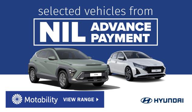 The Hyundai range from £NIL Advance Payment on the Motability Scheme